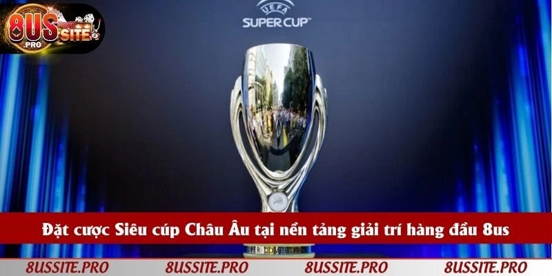 Đặt cược Siêu cúp Châu Âu