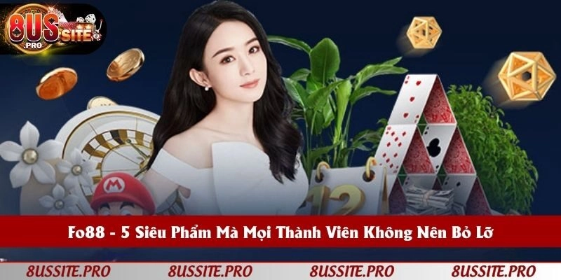 Fo88 - Top 3+ Siêu Phẩm Mà Mọi Thành Viên Không Nên Bỏ Lỡ